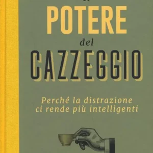 Il potere del cazzeggio. Perché la distrazione ci rende più intelligenti Offerta Speciale