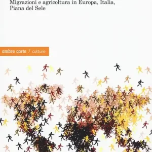 Sfruttamento e resistenze. Migrazioni e agricoltura in Europa, Italia, Piana del Sole Solo Oggi