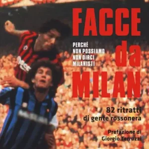 A Buon Prezzo Facce da Milan. 82 ritratti di gente rossonera. Nuova ediz.