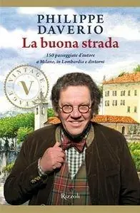 La buona strada. 150 passeggiate d‘autore a Milano, in Lombardia e dintorni Reso Gratuito