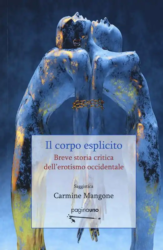 Prezzo Scontato Il corpo esplicito. Breve storia critica dell‘erotismo occidentale. Nuova ediz.