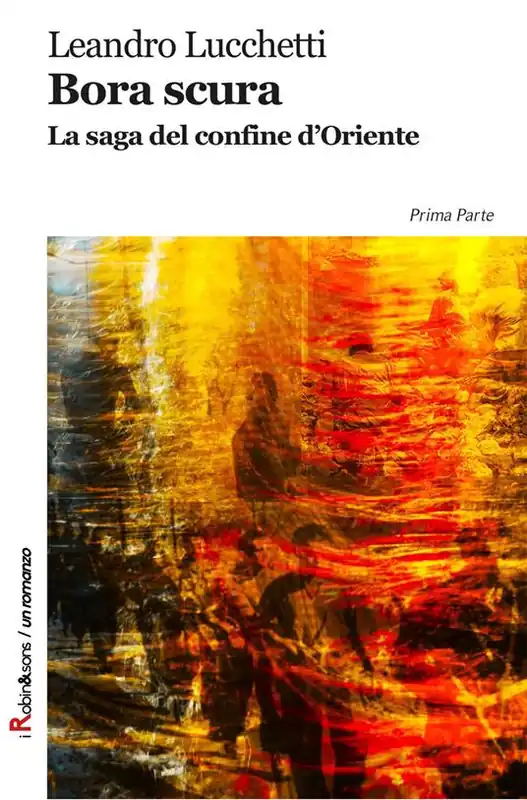 Bora scura. La saga del confine d‘oriente Ultimissimo Modello