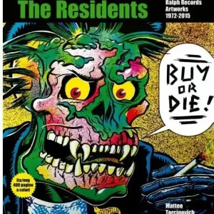 Ultima Occasione Buy or Die! The residents, Ralph Records, artworks 1972-2016. Ediz. italiana e inglese