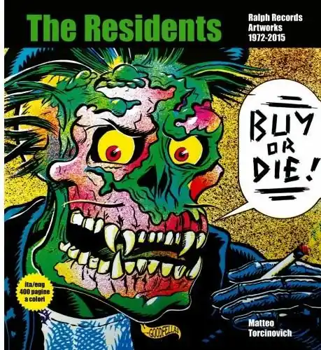 Ultima Occasione Buy or Die! The residents, Ralph Records, artworks 1972-2016. Ediz. italiana e inglese