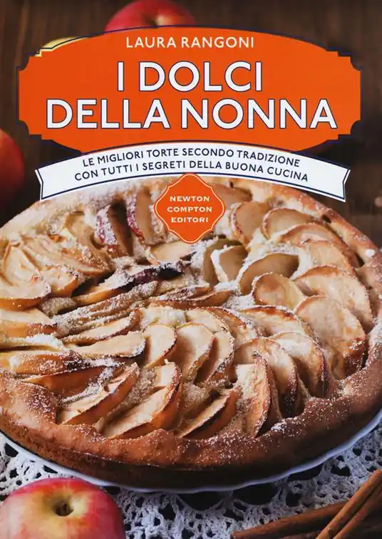 I dolci della nonna. Le migliori torte secondo tradizione con tutti i segreti della buona cucina Prezzo Scontato