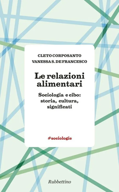 Le relazioni alimentari. Sociologia e cibo storia, cultura, significati Ultime Pezzi