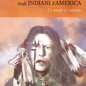 Non Perdere La conoscenza segreta degli indiani d‘America. Un mondo al contrario