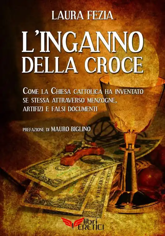 Prezzo Scontato L‘inganno della Croce. Come la Chiesa cattolica ci ha ingannato e ha inventato se stessa con menzogne