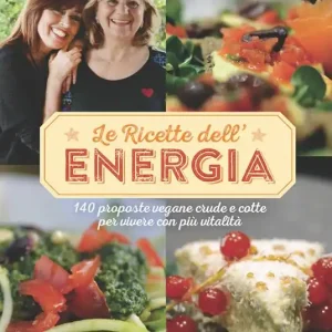 Ordina Subito Le ricette dell‘energia. 140 proposte vegane crude e cotte per vivere con più vitalità