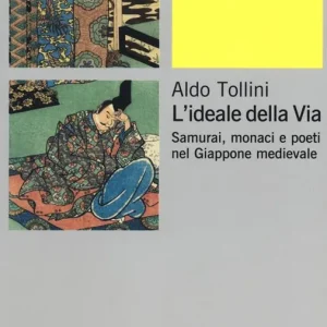 Ultime Pezzi L‘ ideale della via. Samurai, monaci e poeti nel Giappone medievale