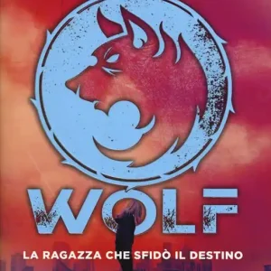 La ragazza che sfidò il destino. Wolf Ultima Occasione