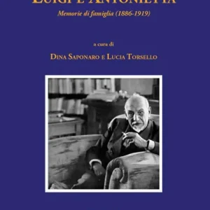 Luigi e Antonietta. Memorie di famiglia (1886-1919) Ultime Pezzi