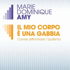 Il mio corpo è una gabbia. Come affrontare l‘autismo Quantità Limitata