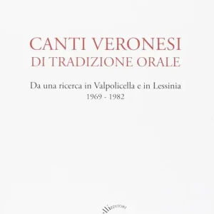 Affare Canti veronesi di tradizione orale. Da una ricerca in Valpolicella e Lessinia 1969-1982. Nuova ediz.
