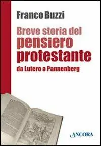 Breve storia del pensiero protestante. Da Lutero a Pannenberg Prezzo Di Fabbrica