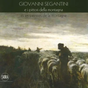 Giovanni Segantini e i pittori della montagna-Et les peinters de la montagne. Ediz. a colori Saldi