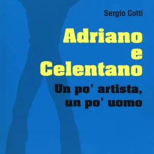 Adriano e Celentano. Un po‘ artista, un po‘ uomo Compra Oggi Stesso