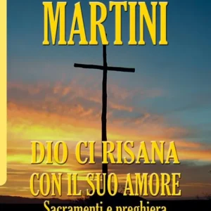 Dio ci risana con il suo amore. Sacramenti e preghiera Non Perdere