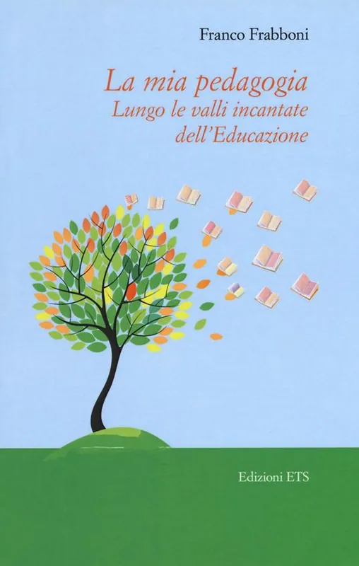 La mia pedagogia. Lungo le valli incantata dell‘educazione Novità