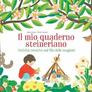 Il mio quaderno steineriano. Attività creative sul filo delle stagioni Spedito Oggi