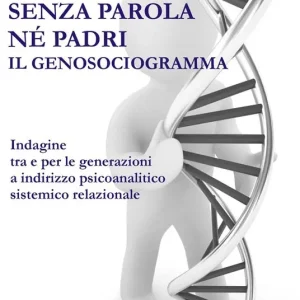 Senza parola né padri. Il genosociogramma indagine tra e per le generazioni a indirizzo psicoanalitico-sistemico relazionale Saldi