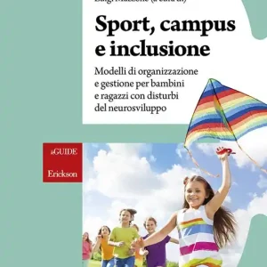 Sport, campus e inclusione. Modelli di organizzazione e gestione per bambini e ragazzi con disturbi del neurosviluppo Occasione