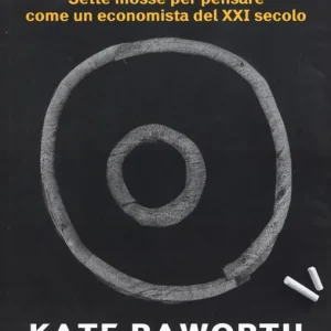 Vendita Finale L‘economia della ciambella. Sette mosse per pensare come un economista del XXI secolo