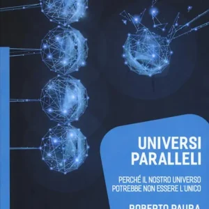 Universi paralleli. Perché il nostro universo potrebbe non essere l‘unico Direttamente Dal Produttore