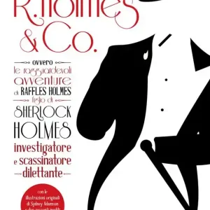 Scelto Dai Clienti R. Holmes & Co. ovvero Le ragguardevoli avventure di Raffles Holmes figlio di Sherlock Holmes, investigatore e scassinatore dilettante