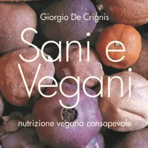 Sani e vegani. Programma di nutrizione vegana consapevole Ultima Occasione