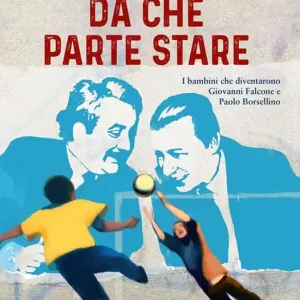 Spedito Oggi Da che parte stare. I bambini che diventarono Giovanni Falcone e Paolo Borsellino