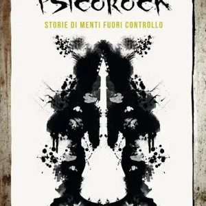 Non Perdere Psicorock. Storie di menti fuori controllo