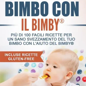 Ultime Pezzi Svezziamo il bimbo con il Bimby®. Più di 100 facili ricette per un sano svezzamento del tuo bimbo con l‘aiuto del Bimby®. Incluse ricette gluten-free