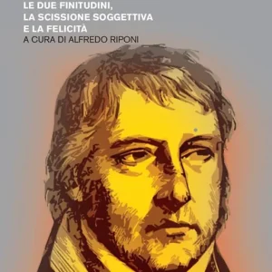 Esclusivo Hegel o l‘immanenza della verità. Le due finitudini, la scissione soggettiva e la felicità