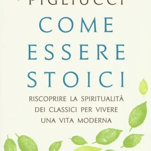 Come essere stoici. Riscoprire la spiritualità degli antichi per vivere una vita moderna Novità