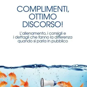 Complimenti, ottimo discorso! L’allenamento, i consigli e i dettagli che fanno la differenza quando si parla in pubblico Ordina Subito