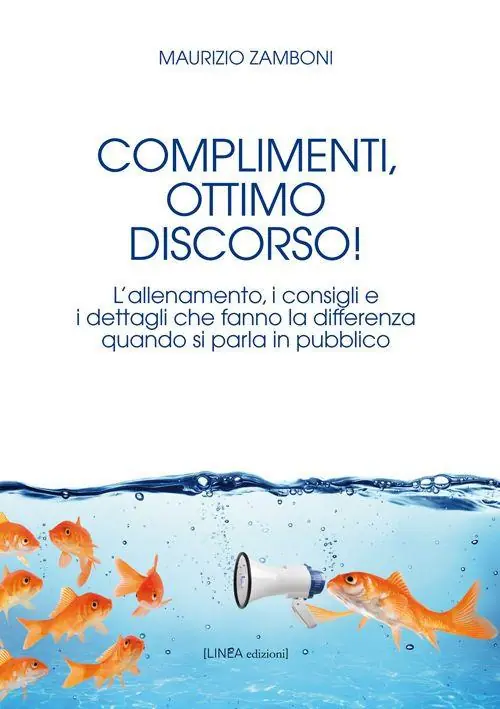 Complimenti, ottimo discorso! L’allenamento, i consigli e i dettagli che fanno la differenza quando si parla in pubblico Ordina Subito