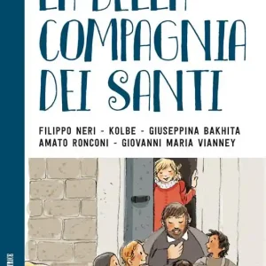 La bella compagnia dei Santi. 2 Filippo Neri - Kolbe - Giuseppina Bakhita - Amato Ronconi - Giovanni Maria Vianney. Di Tendenza