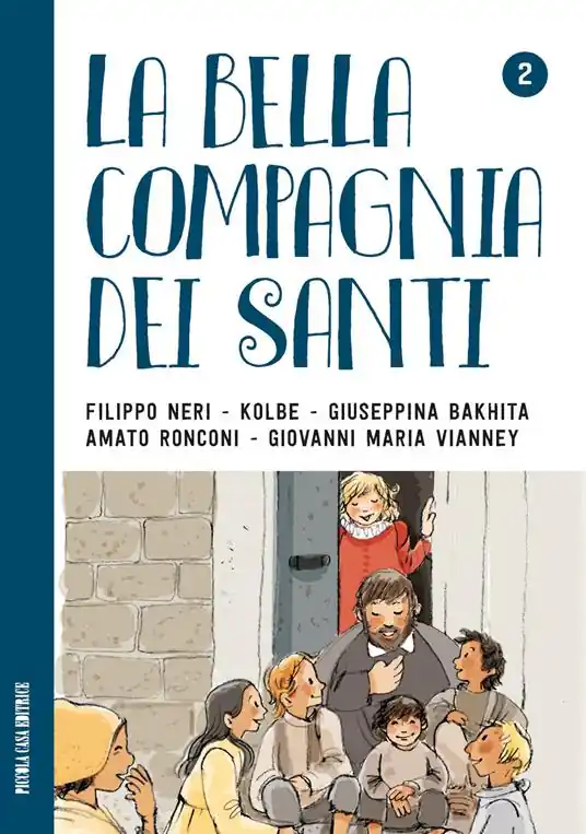 La bella compagnia dei Santi. 2 Filippo Neri - Kolbe - Giuseppina Bakhita - Amato Ronconi - Giovanni Maria Vianney. Di Tendenza