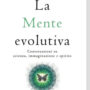 La mente evolutiva. Conversazioni su scienza, immaginazione e spirito Nuovo Arrivo