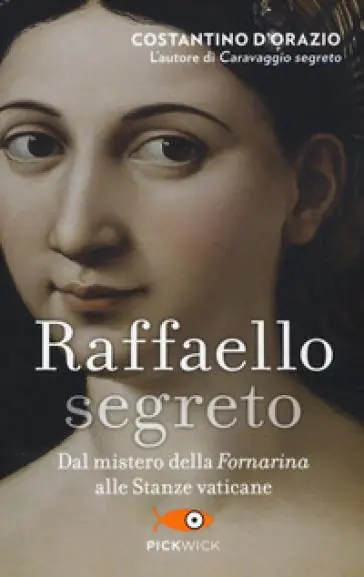 Raffaello segreto. Dal mistero della Fornarina alle stanze vaticane Consegna Rapida