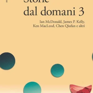 Storie dal domani. I migliori racconti di Future Fiction 2016. Vol. 3 Compra Adesso