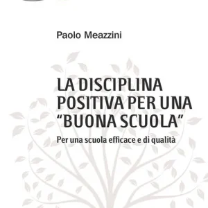 La disciplina positiva per una «buona scuola». Per una scuola efficace e di qualità Compra Online