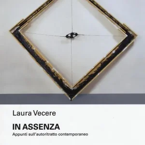 Promo Stagionale In assenza. Appunti sull‘autoritratto contemporaneo. Ediz. illustrata