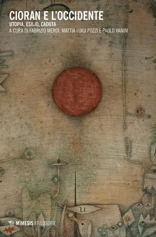 Cioran e l‘Occidente. Utopia, esilio, caduta Ordina Subito