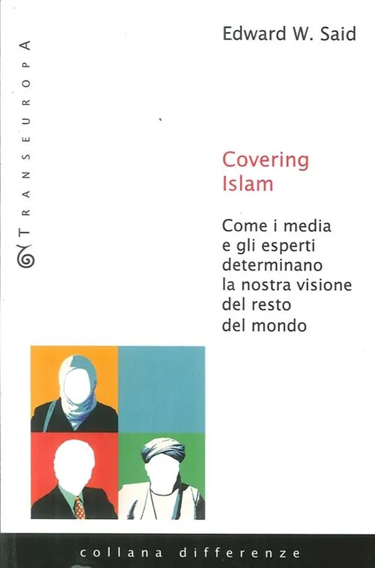 Novità Covering Islam. Come i media e gli esperti determinano la nostra visione del resto del mondo