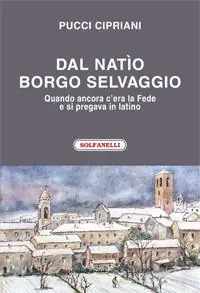 Consegna Rapida Dal natìo borgo selvaggio. Quando ancora c‘era la fede e si pregava in latino