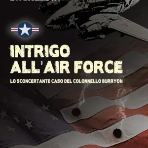 Intrigo all‘Air Force. Lo sconcertante caso del colonnello Burryon Esclusivo