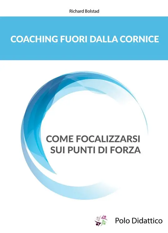Coaching fuori dalla cornice. Come focalizzarsi sui punti di forza Soddisfatti O Rimborsati