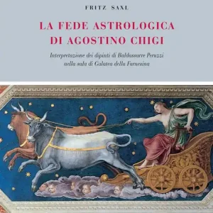 La fede astrologica di Agostino Chigi (Interpretazione dei dipinti di Baldassarre Peruzzi nella Sala di Galatea della Farnesina) Nuovo Arrivo